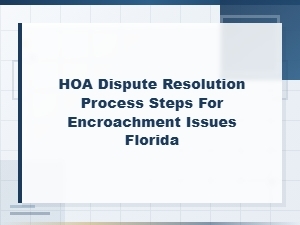 Hoa Encroachment Dispute Resolution Steps in Florida