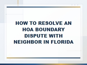 Resolving Hoa Boundary Disputes with Neighbors in Florida