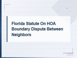 Florida Hoa Boundary Dispute Laws Between Neighbors