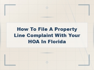 Filing a Property Line Complaint with Your Hoa in Florida